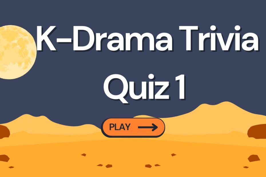 Korean Drama Trivia Quiz 1 - PLAY NOW