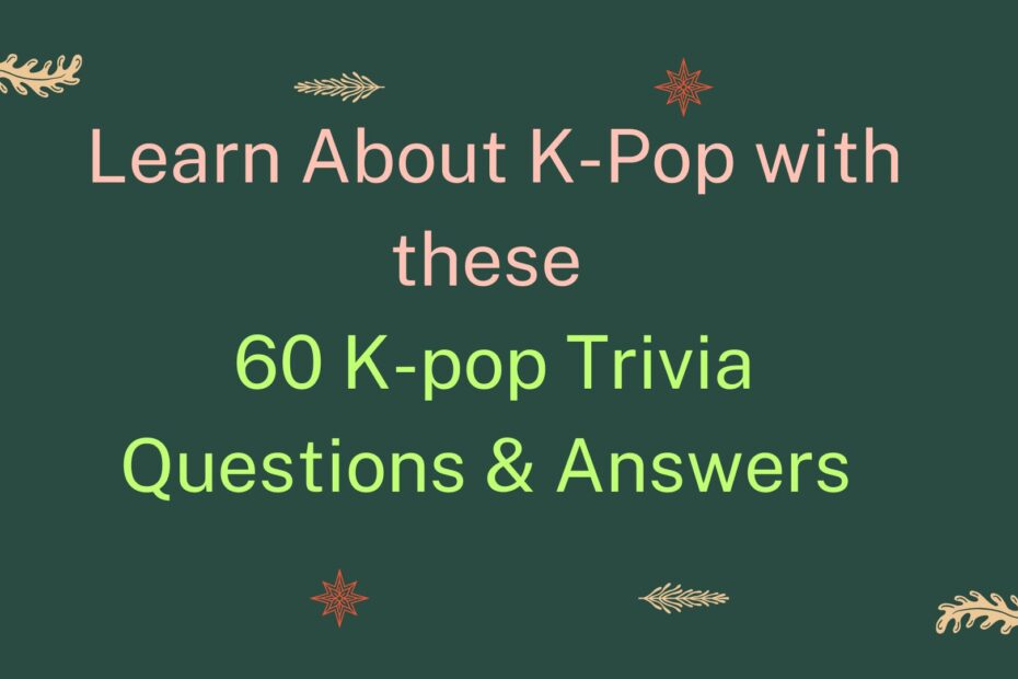 60 K-pop Trivia Questions & Answers to Learn About Kpop Industry