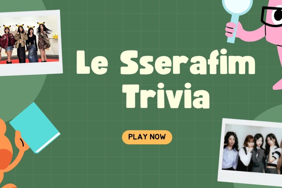 Le Sserafim Trivia Quiz