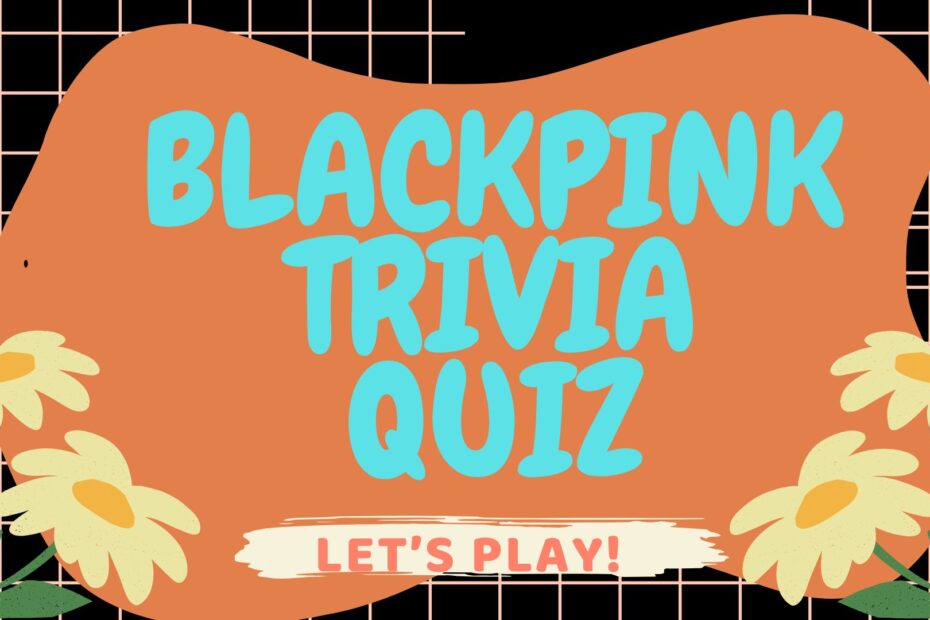 BLACKPINK TRIVIA QUIZ