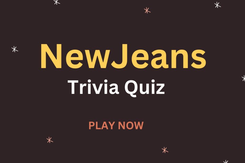 NewJeans TRIVIA QUIZ - PLAY NOW