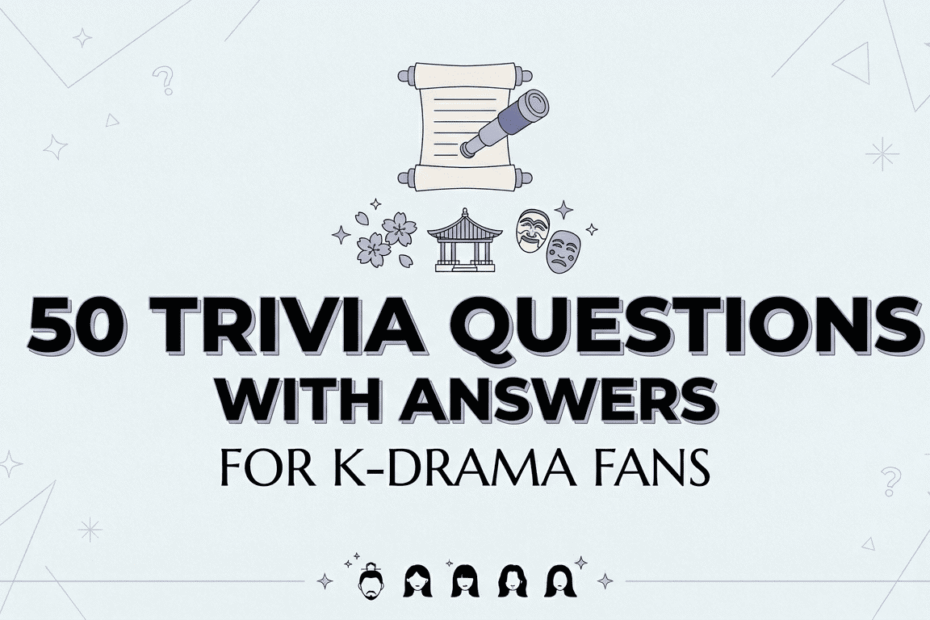 50 Trivia Questions with Answers for K-Drama Fans