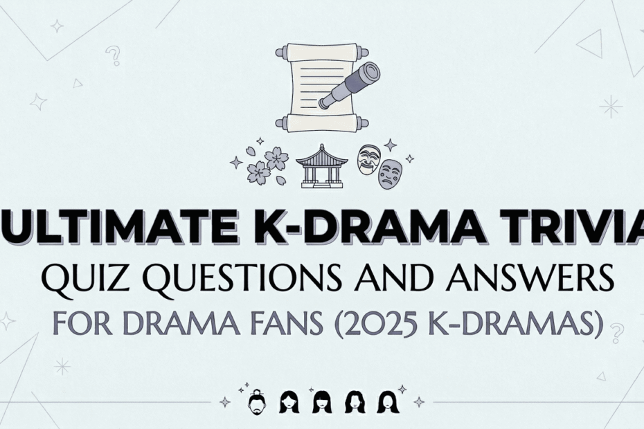 Ultimate K-Drama Trivia Quiz Questions and Answers for Drama Fans (2025 K-dramas)