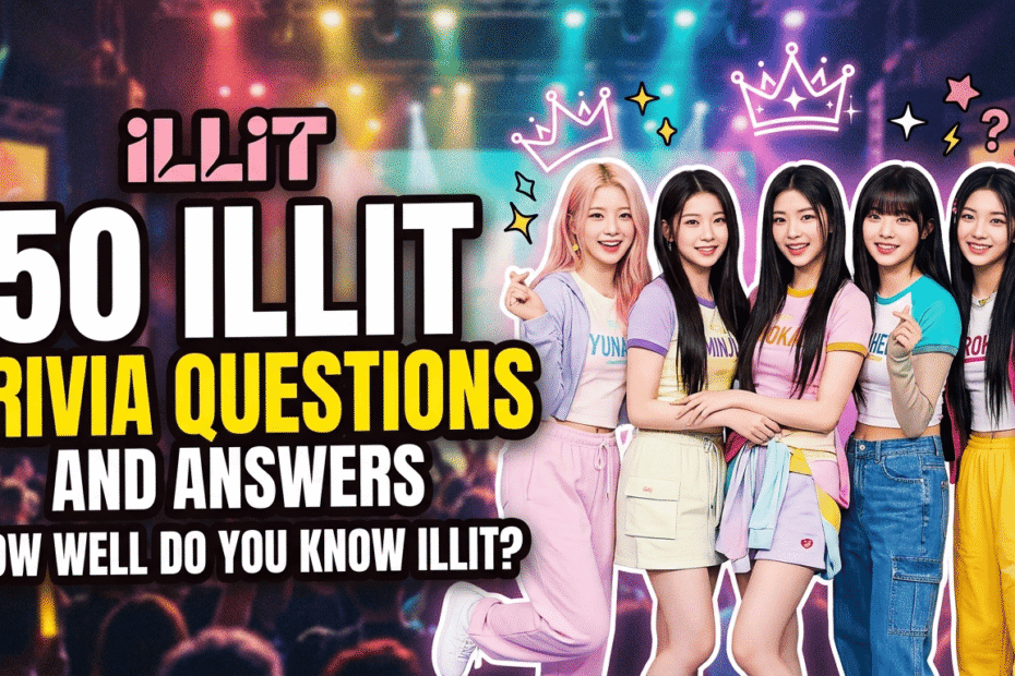 50 ILLIT Trivia Questions and Answers — How Well Do You Know ILLIT